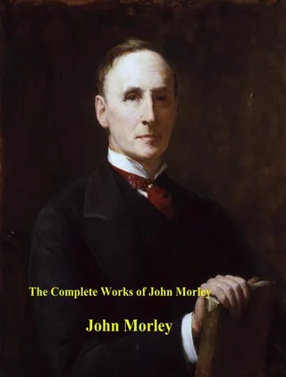 Complete Works of John Morley