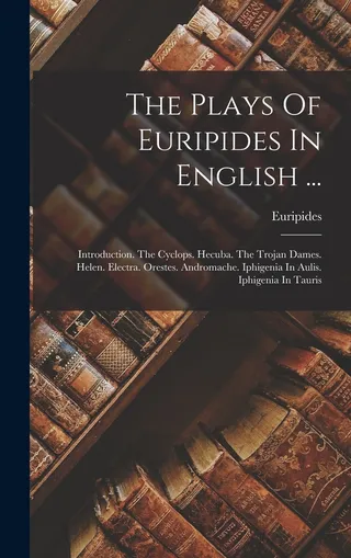 The Plays Of Euripides In English