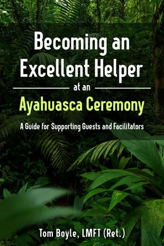 Becoming an Excellent Helper at an Ayahuasca Ceremony