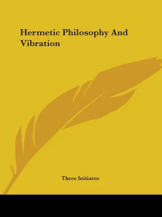 Hermetic Philosophy And Vibration