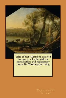 Tales of the Alhambra, selected for use in schools, with an introduction and explanatory notes. By