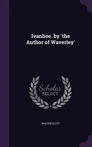 Ivanhoe. by 'the Author of Waverley'