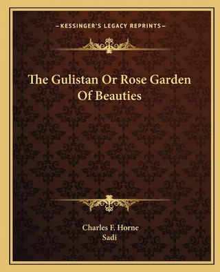 The Gulistan or Rose Garden of Beauties