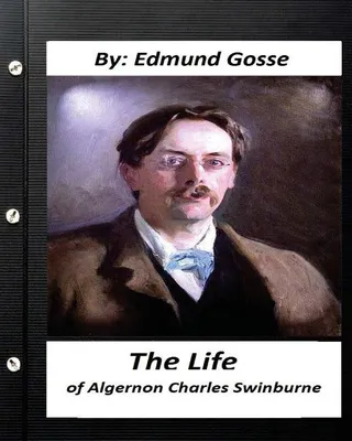 The Life of Algernon Charles Swinburne.By Edmund Gosse