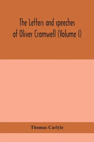 The Letters and Speeches of Oliver Cromwell