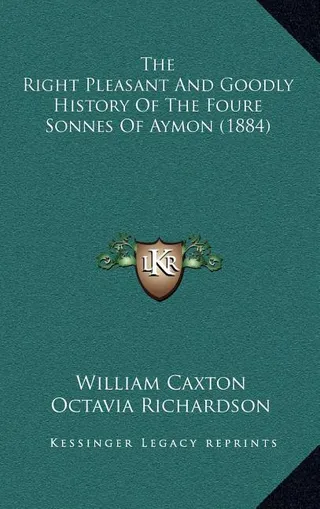 The Right Pleasant And Goodly History Of The Foure Sonnes Of Aymon 1884