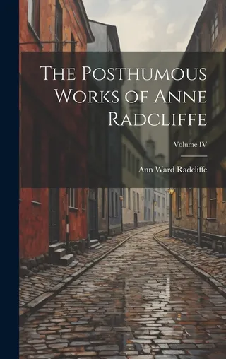 The Posthumous Works of Anne Radcliffe Volume IV