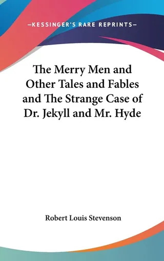 The Merry Men and Other Tales and Fables and The Strange Case of Dr. Jekyll and Mr. Hyde
