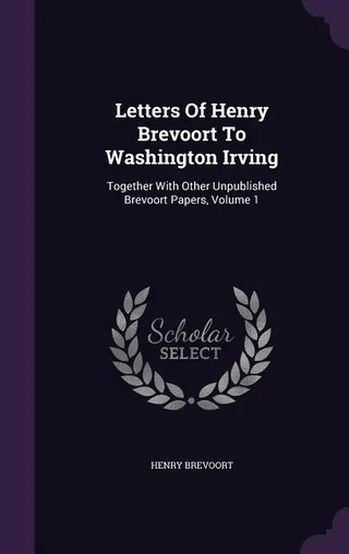 Letters Of Henry Brevoort To Washington Irving