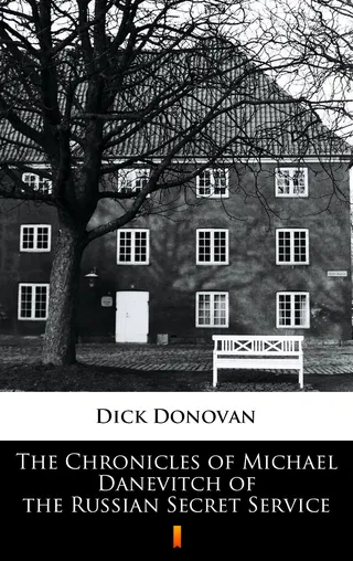 Chronicles of Michael Danevitch of the Russian Secret Service