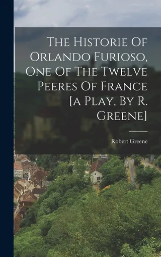 The Historie Of Orlando Furioso, One Of The Twelve Peeres Of France