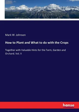 How to Plant and What to Do with the Crops