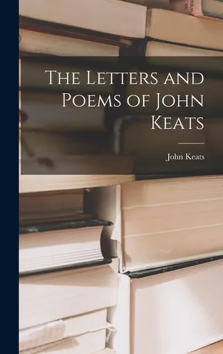 The Letters and Poems of John Keats