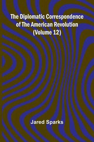 The Diplomatic Correspondence of the American Revolution