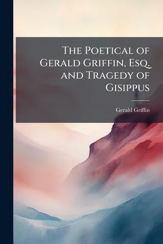 The Poetical of Gerald Griffin, Esq. and Tragedy of Gisippus