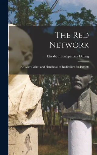 The red Network; a "who's who" and Handbook of Radicalism for Patriots