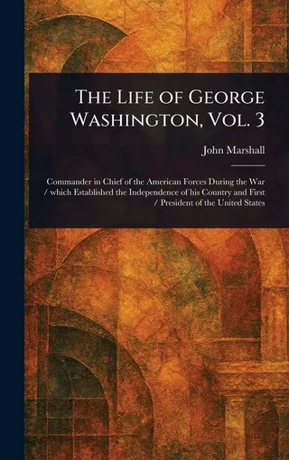 The Life of George Washington, Vol. 3