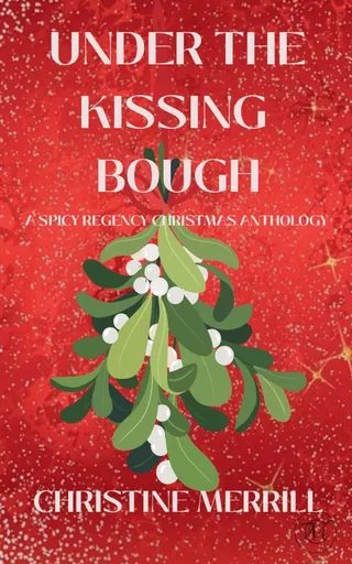 Under the Kissing Bough A Spicy Regency Anthology