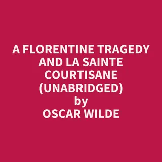 A Florentine Tragedy and La Sainte Courtisane