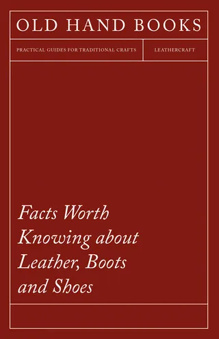 Facts Worth Knowing About Leather, Boots, and Shoes