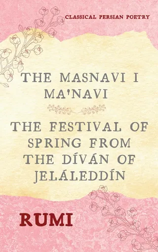 The Masnavi I Ma'navi of Rumi