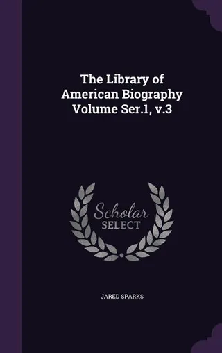 The Library of American Biography Volume Ser.1, v.3
