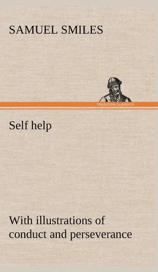 Self help; with illustrations of conduct and perseverance