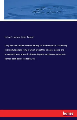 The joiner and cabinet-maker's darling, or, Pocket director