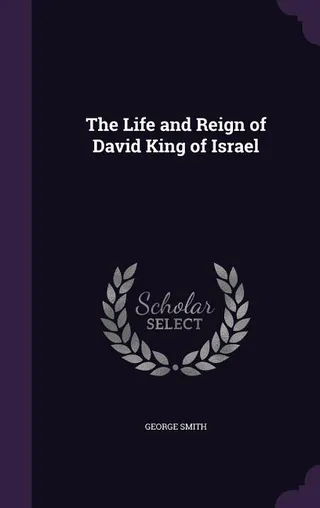 The Life and Reign of David King of Israel