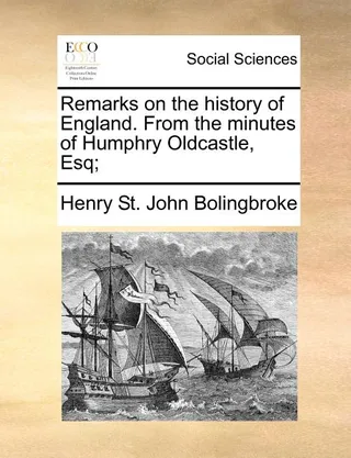 Remarks on the history of England. From the minutes of Humphry Oldcastle, Esq;