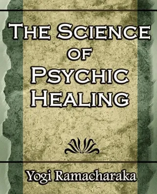 The Science of Psychic Healing Body and Mind