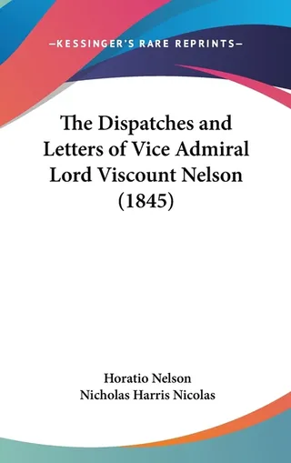 The Dispatches and Letters of Vice Admiral Lord Viscount Nelson