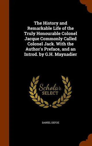 The History and Remarkable Life of the Truly Honourable Colonel Jacque Commonly Called Colonel Jack
