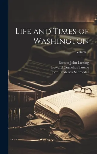 Life and Times of Washington Volume 1