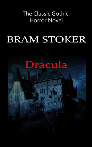 Dracula - The Classic Gothic Horror Novel