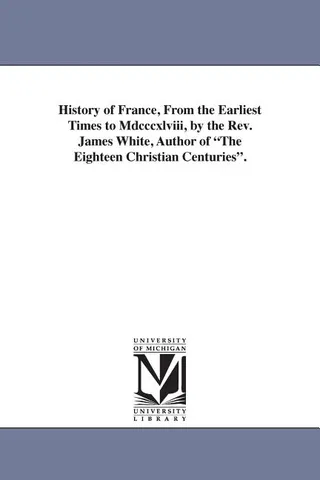 History of France, From the Earliest Times to Mdcccxlviii