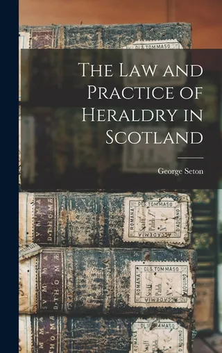 The Law and Practice of Heraldry in Scotland