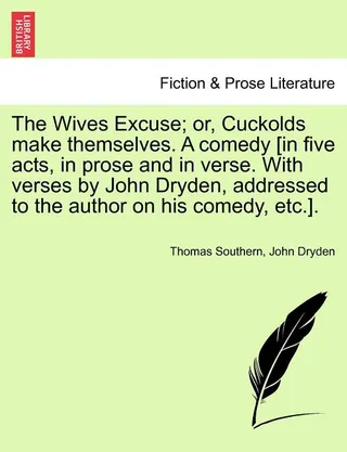 The Wives Excuse; Or, Cuckolds Make Themselves