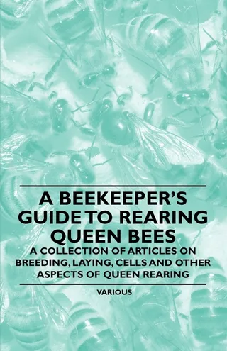 A Beekeeper's Guide to Rearing Queen Bees
