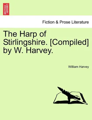 The Harp of Stirlingshire. [Compiled] by W. Harvey.