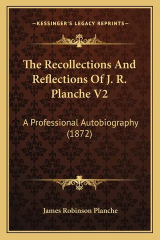 The Recollections And Reflections Of J. R. Planche