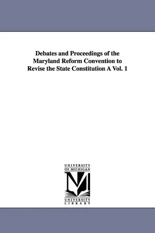 Debates and Proceedings of the Maryland Reform Convention to Revise the State Constitution