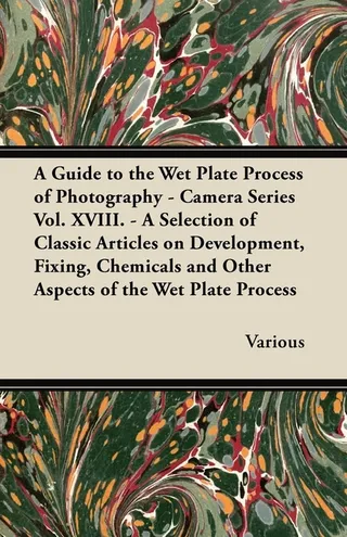 A Guide to the Wet Plate Process of Photography