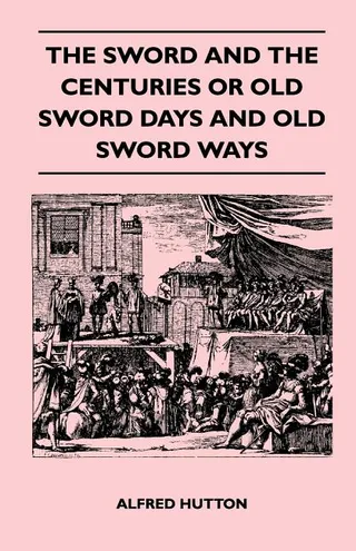 The Sword and the Centuries or Old Sword Days and Old Sword Ways