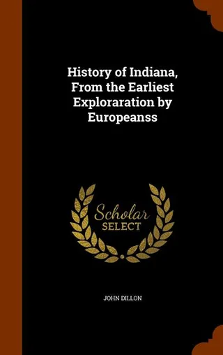History of Indiana, From the Earliest Exploration by Europeans