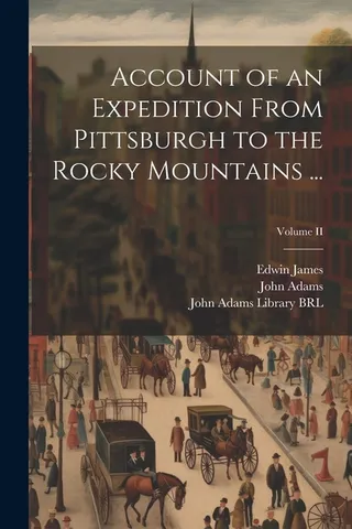 Account of an Expedition From Pittsburgh to the Rocky Mountains