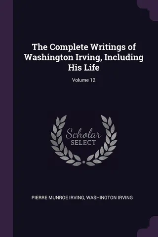The Complete Writings of Washington Irving, Including His Life