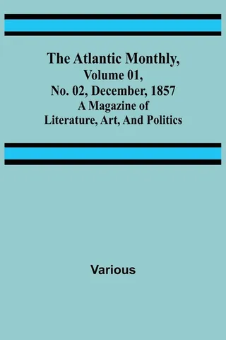 The Atlantic Monthly, Volume 01, No. 02, December, 1857; A Magazine of Literature, Art, and Politics