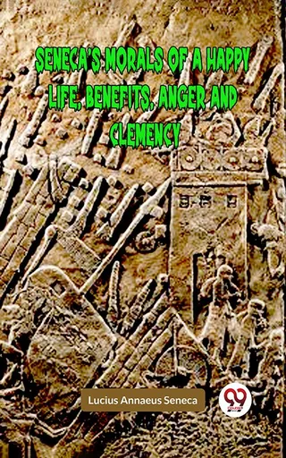 Morals of a Happy Life, Benefits, Anger and Clemency