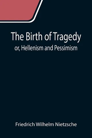 The Birth of Tragedy: Hellenism and Pessimism